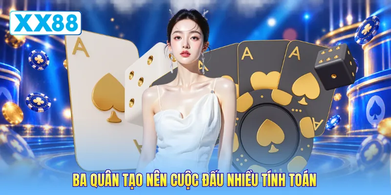 Ba quân tạo nên cuộc đấu nhiều tính toán