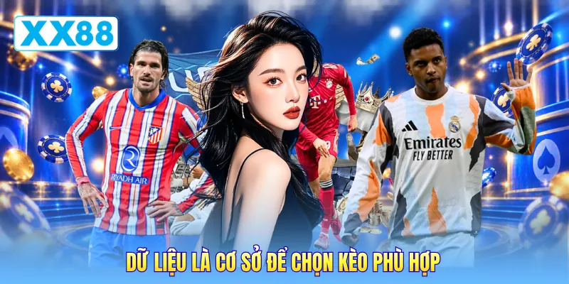 Dữ liệu là cơ sở để chọn kèo phù hợp