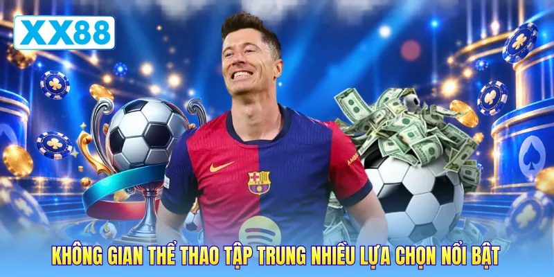 Không gian thể thao tập trung nhiều lựa chọn nổi bật Không gian thể thao tập trung nhiều lựa chọn nổi bật