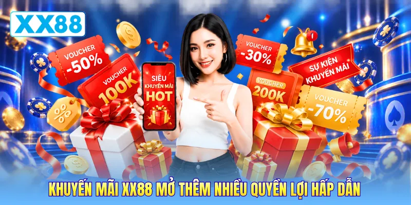 Khuyến mãi XX88 mở thêm nhiều quyền lợi hấp dẫn Khuyến mãi XX88 mở thêm nhiều quyền lợi hấp dẫn