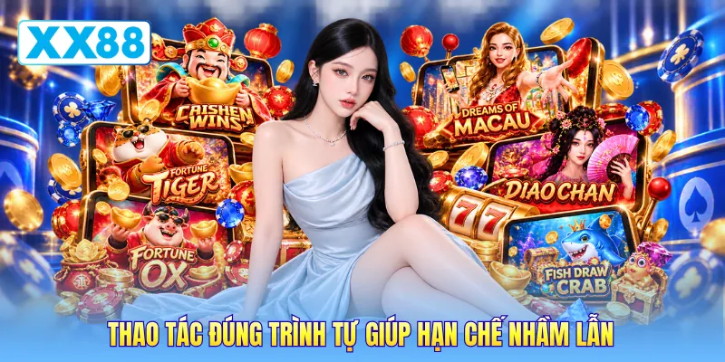 Thao tác đúng trình tự giúp hạn chế nhầm lẫn Thao tác đúng trình tự giúp hạn chế nhầm lẫn