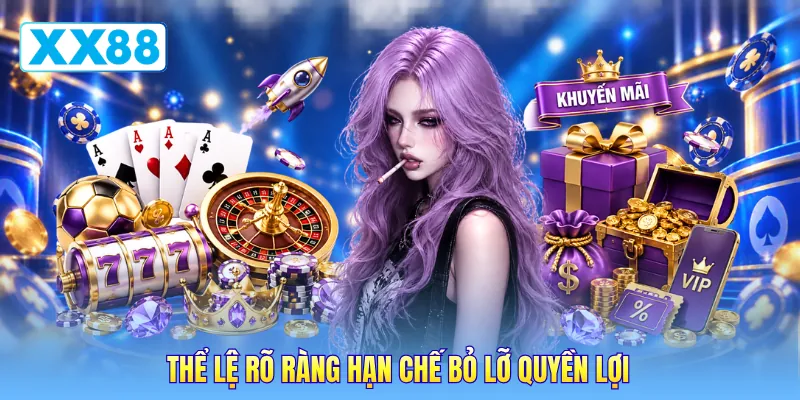 Thể lệ rõ ràng hạn chế bỏ lỡ quyền lợi Thể lệ rõ ràng hạn chế bỏ lỡ quyền lợi